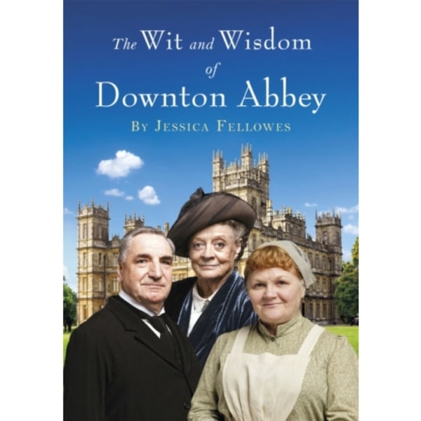 The Wit and Wisdom of Downton Abbey (inbunden, eng)