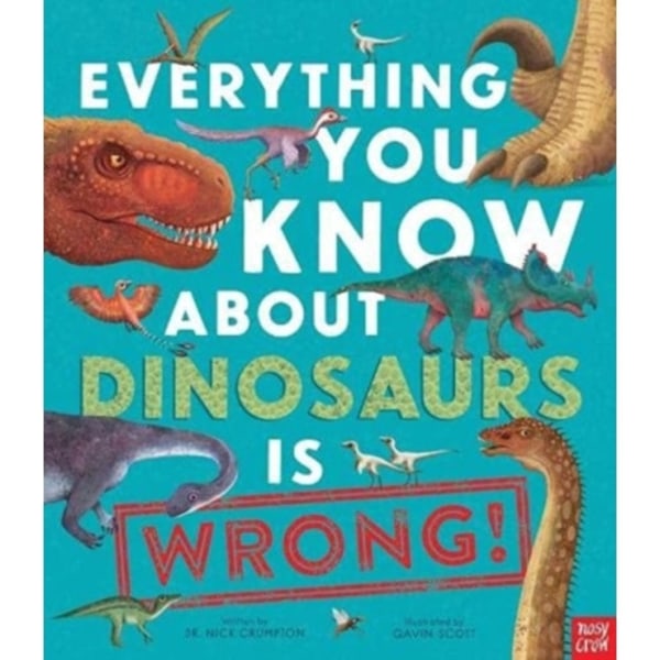Everything You Know About Dinosaurs is Wrong! (inbunden, eng)