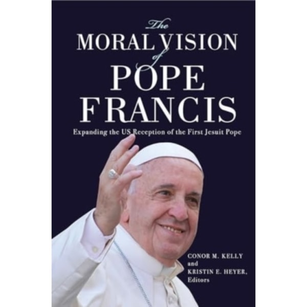 The Moral Vision of Pope Francis (häftad, eng)