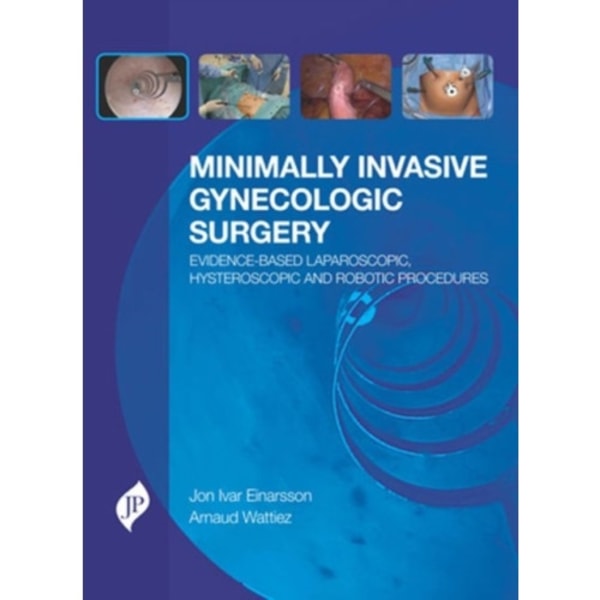 Minimally Invasive Gynecologic Surgery: Evidence-Based Laparoscopic, Hysteroscopic & Robotic Surgeries (inbunden, eng)