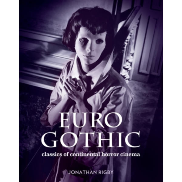 Euro Gothic: Classics of Continental Horror Cinema (inbunden, eng)
