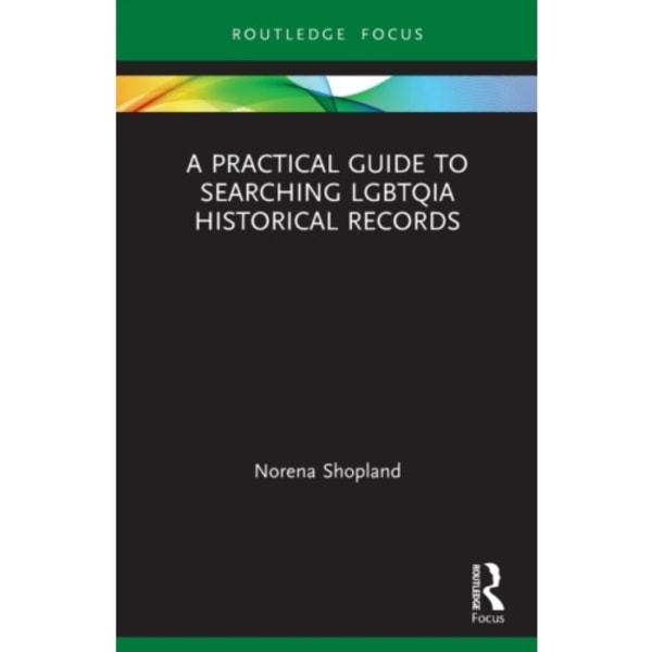 A Practical Guide to Searching LGBTQIA Historical Records (häftad, eng)