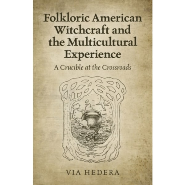 Folkloric American Witchcraft and the Multicultu - A Crucible at the Crossroads (häftad, eng)