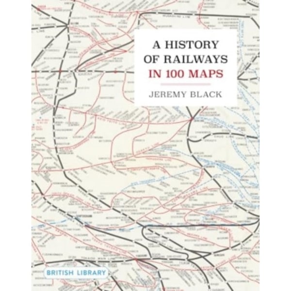 A History of Railways in 100 Maps (inbunden, eng)