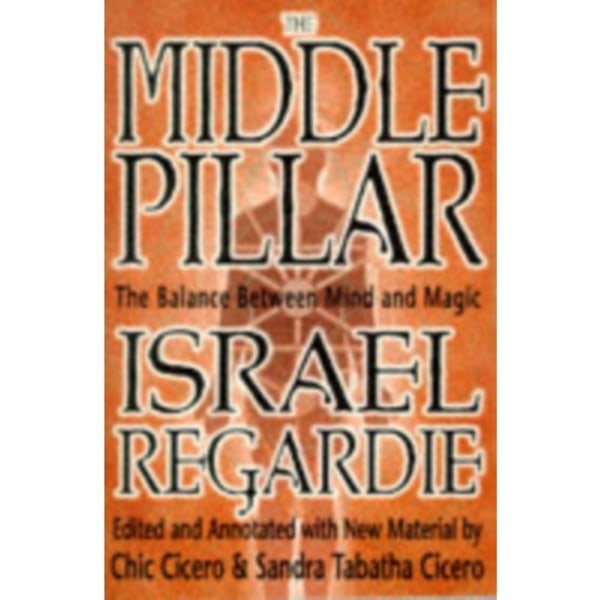 The Middle Pillar: The Balance Between Mind and Magic (häftad, eng)