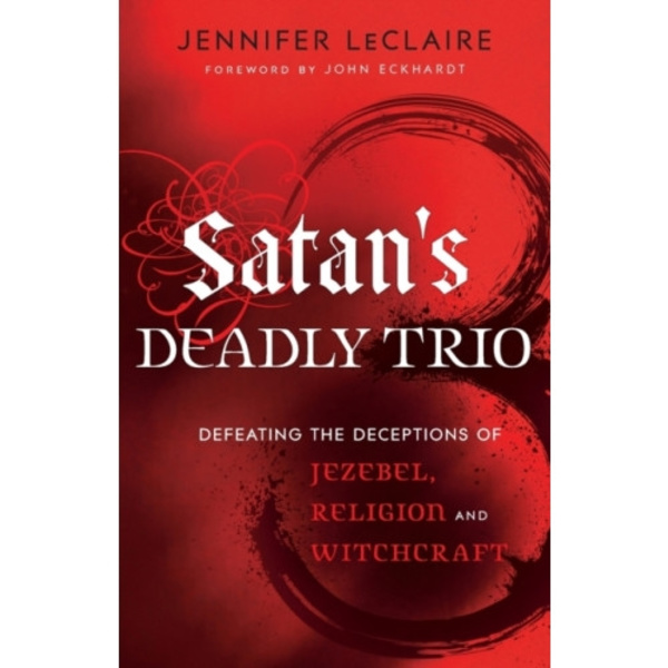 Satan`s Deadly Trio – Defeating the Deceptions of Jezebel, Religion and Witchcraft (häftad, eng)