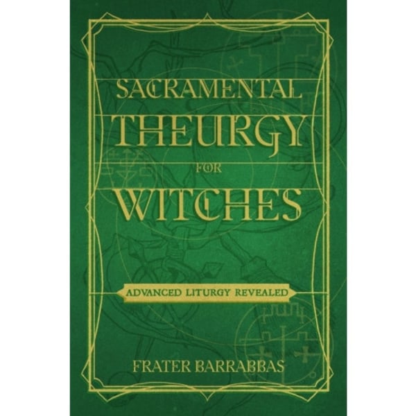 Sacramental Theurgy For Witches (häftad, eng)