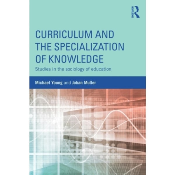 Curriculum and the Specialization of Knowledge (häftad, eng)
