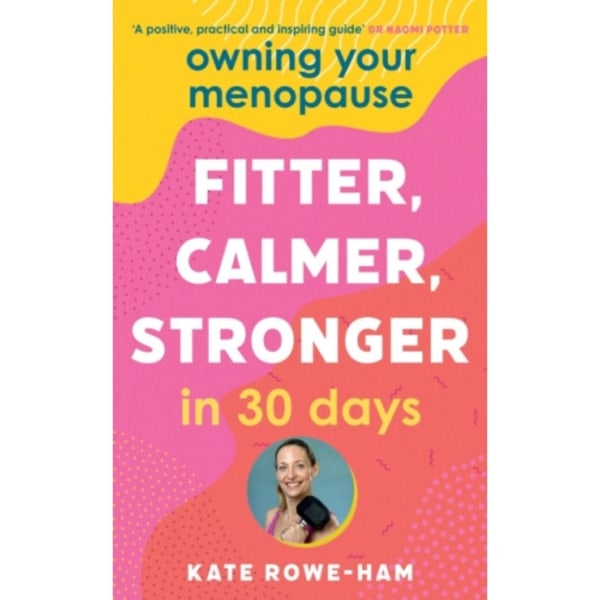 Owning Your Menopause: Fitter, Calmer, Stronger in 30 Days (häftad, eng)