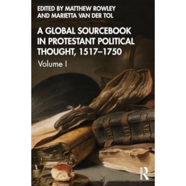 A Global Sourcebook in Protestant Political Thought, Volume I (häftad, eng)