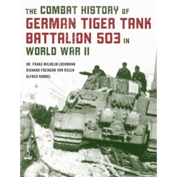 The Combat History of German Tiger Tank Battalion 503 in World War II (häftad, eng)