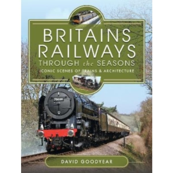 Britains Railways Through the Seasons (inbunden, eng)