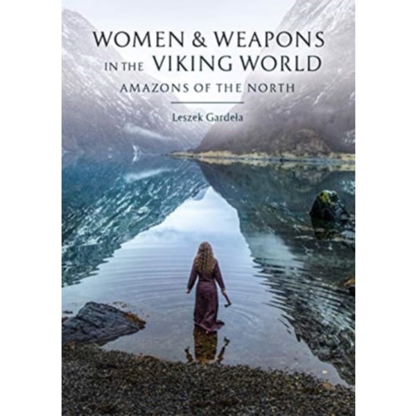 Women and Weapons in the Viking World (inbunden, eng)