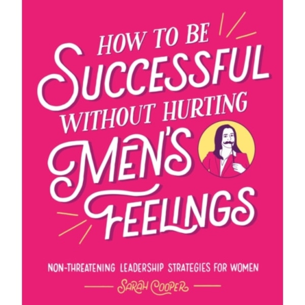 How to Be Successful Without Hurting Men’s Feelings (inbunden, eng)