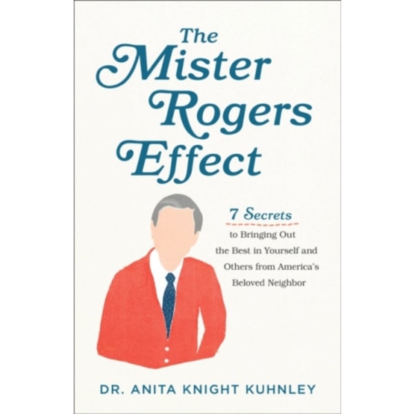 The Mister Rogers Effect – 7 Secrets to Bringing Out the Best in Yourself and Others from America`s Beloved Neighbor (häftad, eng)
