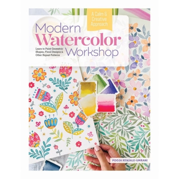 Modern Watercolor Workshop: Learn to Paint Geometric Shapes, Floral Designs & Other Repeat Patterns - A Calm & Creative Approach (inbunden, eng)
