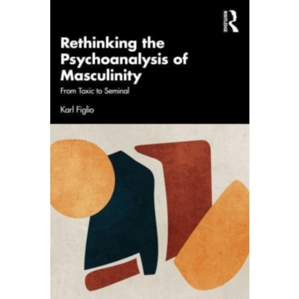 Rethinking the Psychoanalysis of Masculinity (häftad, eng)