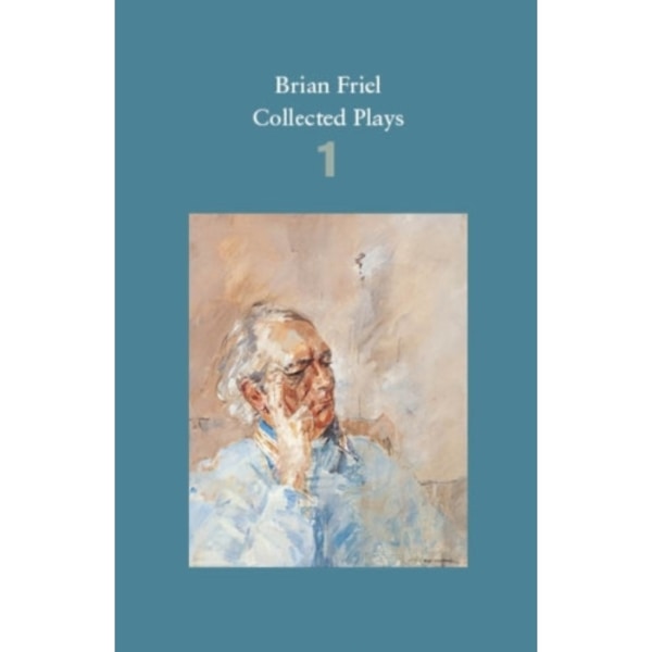 Brian Friel: Collected Plays – Volume 1 (häftad, eng)