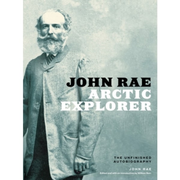 John Rae, Arctic Explorer (inbunden, eng)