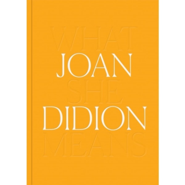 Joan Didion: What She Means (inbunden, eng)