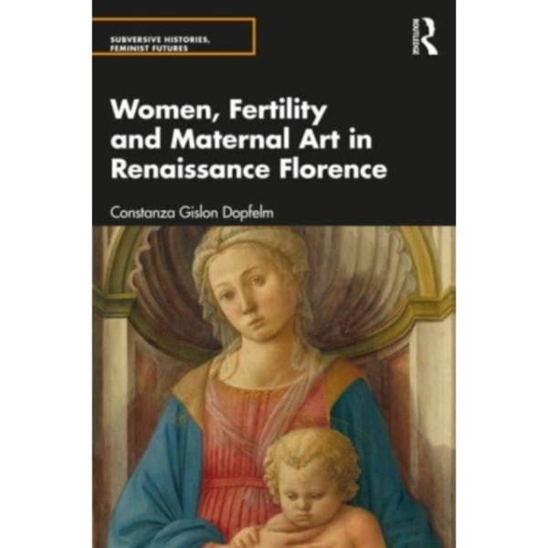 Women, Fertility, and Maternal Art in Renaissance Florence (häftad, eng)