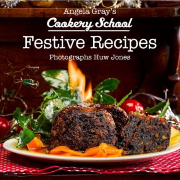 Angela Gray's Cookery School: Festive Recipes (inbunden, eng)