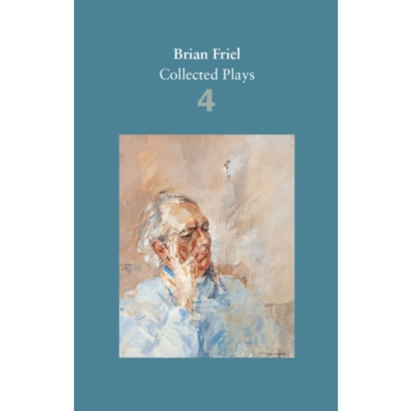 Brian Friel: Collected Plays – Volume 4 (häftad, eng)