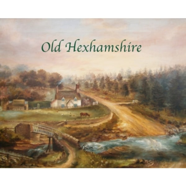 Old Hexhamshire (inbunden, eng)