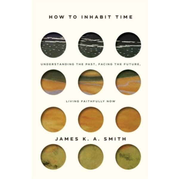 How to Inhabit Time ITPE – Understanding the Past, Facing the Future, Living Faithfully Now (häftad, eng)