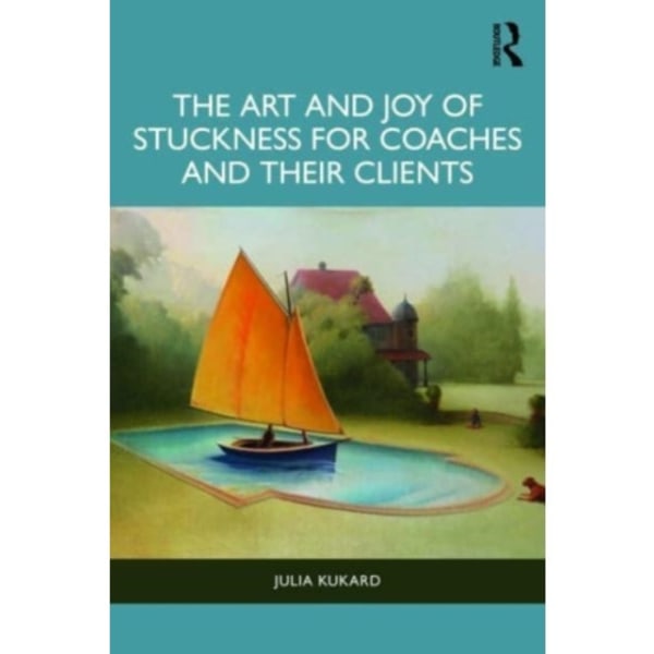 The Art and Joy of Stuckness for Coaches and their Clients (häftad, eng)