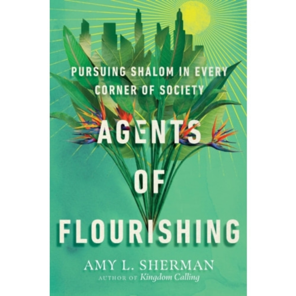 Agents of Flourishing – Pursuing Shalom in Every Corner of Society (häftad, eng)