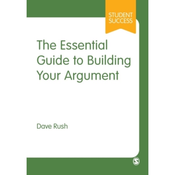 The Essential Guide to Building Your Argument (häftad, eng)