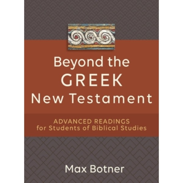 Beyond the Greek New Testament – Advanced Readings for Students of Biblical Studies (häftad, eng)