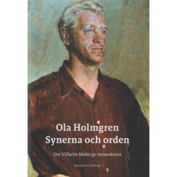 Synerna och orden : om Vilhelm Mobergs romankonst (inbunden)