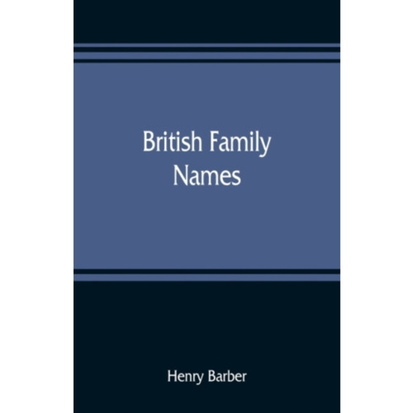 British family names; their origin and meaning, with lists of Scandinavian, Frisian, Anglo-Saxon and Norman names (häftad, eng)