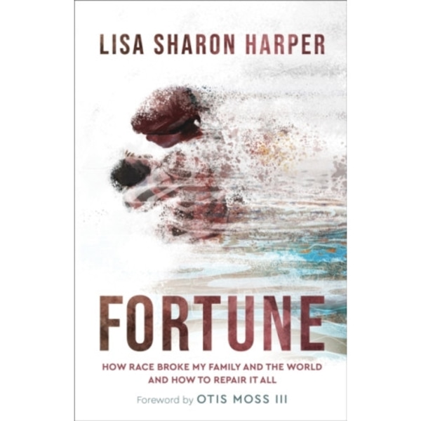 Fortune – How Race Broke My Family and the World––and How to Repair It All (inbunden, eng)