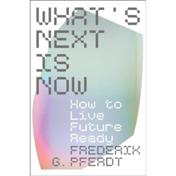 What's Next Is Now (inbunden, eng)
