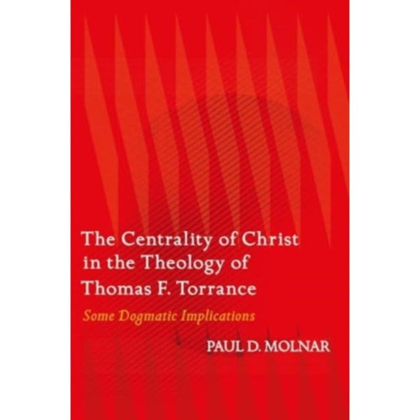 The Centrality of Christ in the Theology of Thomas F. Torrance (häftad, eng)