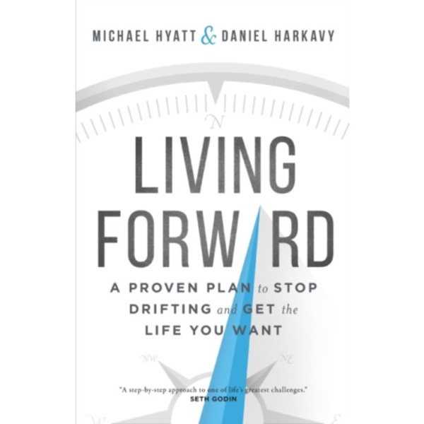 Living Forward – A Proven Plan to Stop Drifting and Get the Life You Want (häftad, eng)