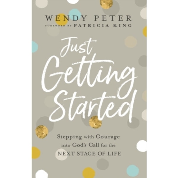 Just Getting Started – Stepping with Courage into God`s Call for the Next Stage of Life (häftad, eng)