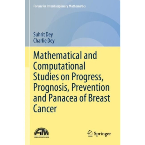 Mathematical and Computational Studies on Progress, Prognosis, Prevention and Panacea of Breast Cancer (häftad, eng)