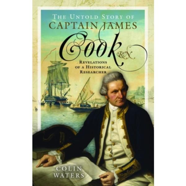 The Untold Story of Captain James Cook RN (inbunden, eng)