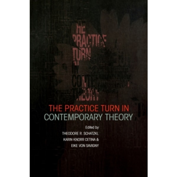 The Practice Turn in Contemporary Theory (häftad, eng)