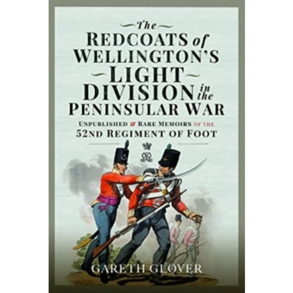 The Redcoats of Wellington's Light Division in the Peninsular War (inbunden, eng)