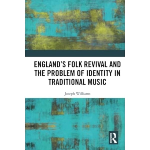 England’s Folk Revival and the Problem of Identity in Traditional Music (häftad, eng)