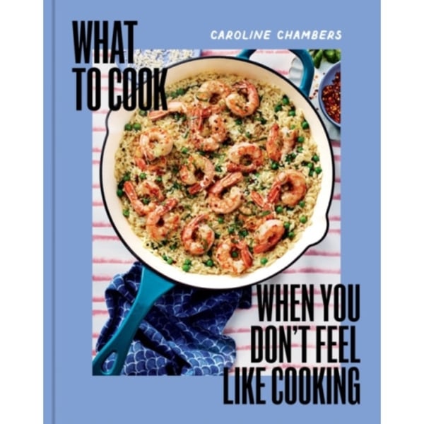What to Cook When You Don't Feel Like Cooking (inbunden, eng)