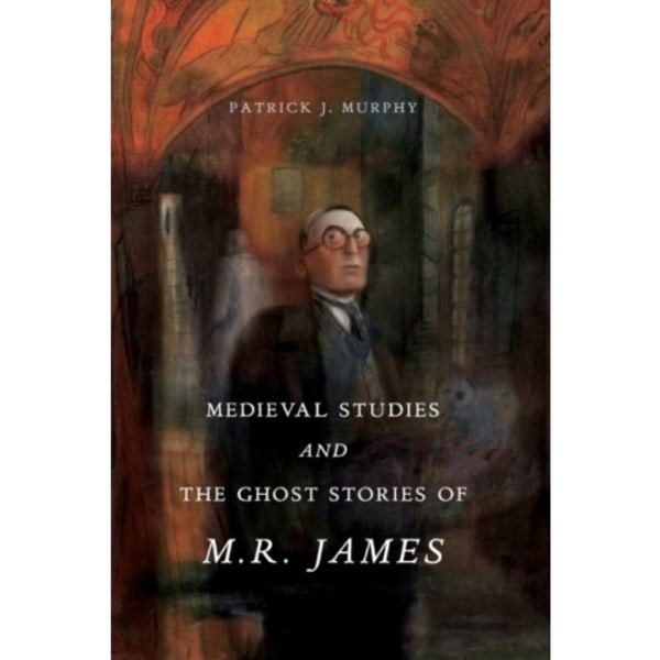 Medieval Studies and the Ghost Stories of M. R. James (häftad, eng)