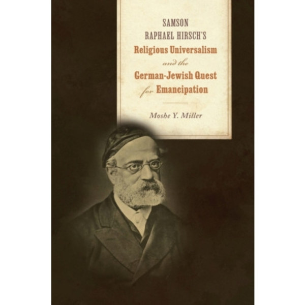Samson Raphael Hirsch's Religious Universalism and the German-Jewish Quest for Emancipation (häftad, eng)