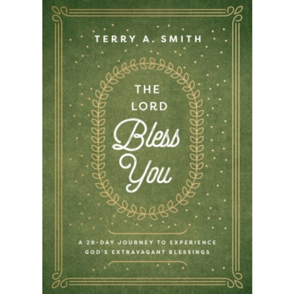 The Lord Bless You – A 28–Day Journey to Experience God`s Extravagant Blessings (inbunden, eng)