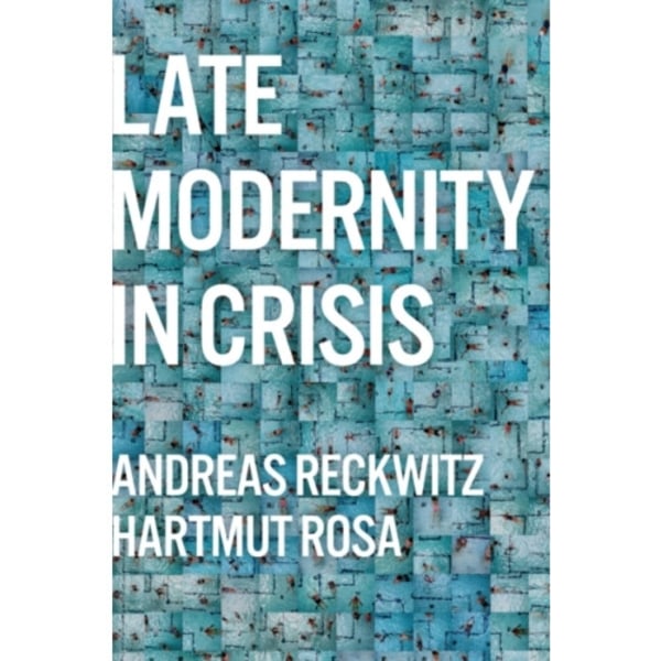 Late Modernity in Crisis (häftad, eng)